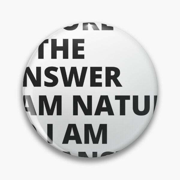 Item preview, Nature is the answer i am nature so i am the answer. designed and sold by Finds.