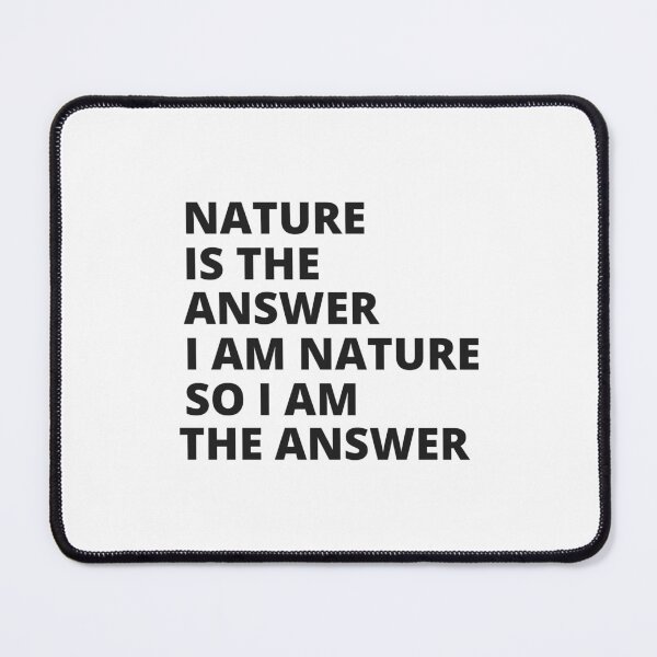 Item preview, Nature is the answer i am nature so i am the answer. designed and sold by Finds.