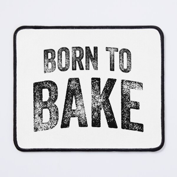 Item preview, Born To Bake (Big Black Text) designed and sold by STUDIO-72.