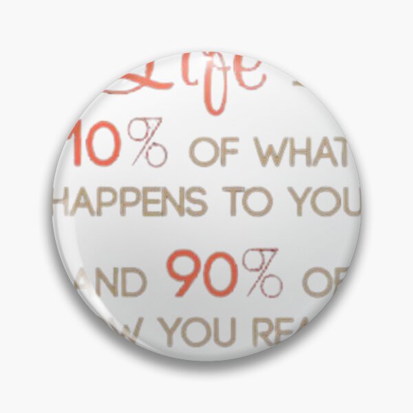 Item preview, Life is 10% of what happens to you, and 90% of how you react to it designed and sold by classthetic.