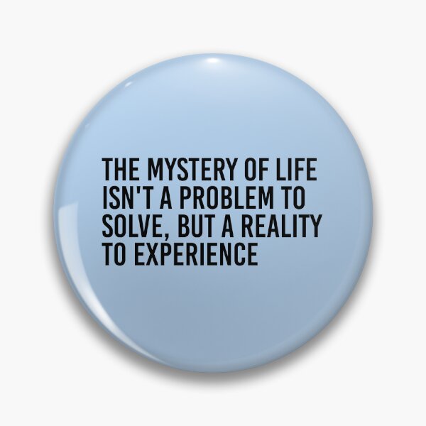 Item preview, The Mystery Of Life Isn't A Problem To Solve, But A Reality To Experience designed and sold by simplife-art.