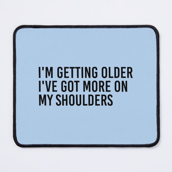 Item preview, I'm Getting Older I've Got More On My Shoulders designed and sold by simplife-art.
