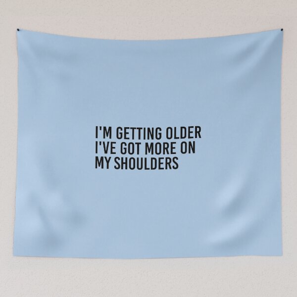 Item preview, I'm Getting Older I've Got More On My Shoulders designed and sold by simplife-art.