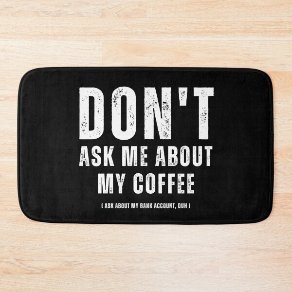 Item preview, Don't ask me about my coffee, ask about my bank account, duh | Trick question designed and sold by AllInCoffee.