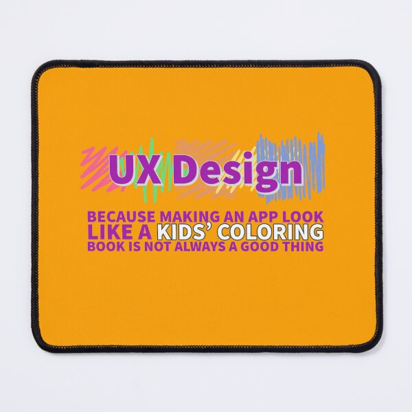 Item preview, UX Design - Because Making an App Look Like a Kids' Coloring Book Is Not Always a Good Thing designed and sold by Christopher  McGuire.