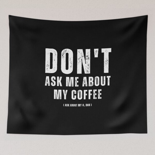 Item preview, Don't ask me about my coffee, ask about my @, duh | Trick question designed and sold by AllInCoffee.