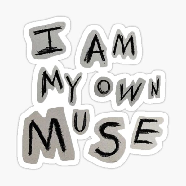 I am my own muse Sticker by nataliabrito