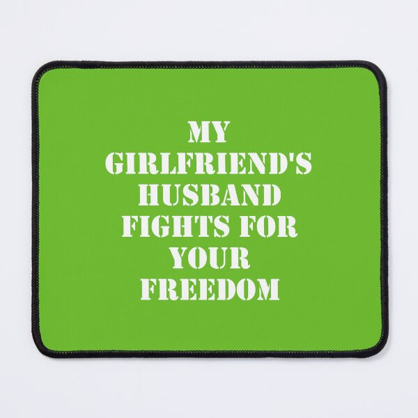 Item preview, My Girlfriend's Husband Fights For Your Freedom designed and sold by Good-Looking Corpse.