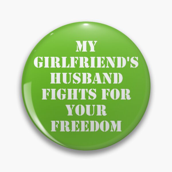 Item preview, My Girlfriend's Husband Fights For Your Freedom designed and sold by Good-Looking Corpse.
