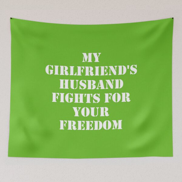 Item preview, My Girlfriend's Husband Fights For Your Freedom designed and sold by Good-Looking Corpse.