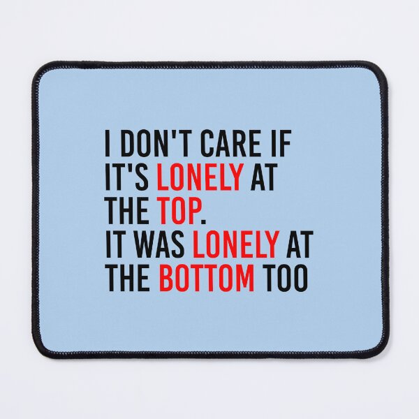Item preview, I Don't Care If It's Lonely At The Top. It Was Lonely At The Bottom Too designed and sold by simplife-art.