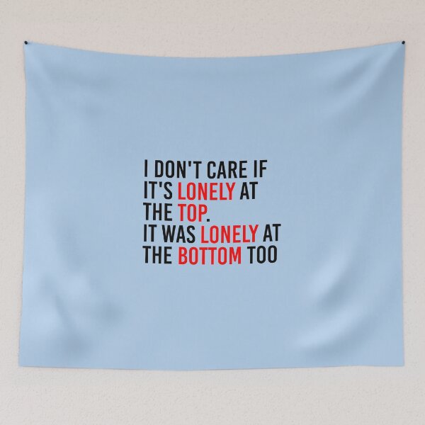 Item preview, I Don't Care If It's Lonely At The Top. It Was Lonely At The Bottom Too designed and sold by simplife-art.