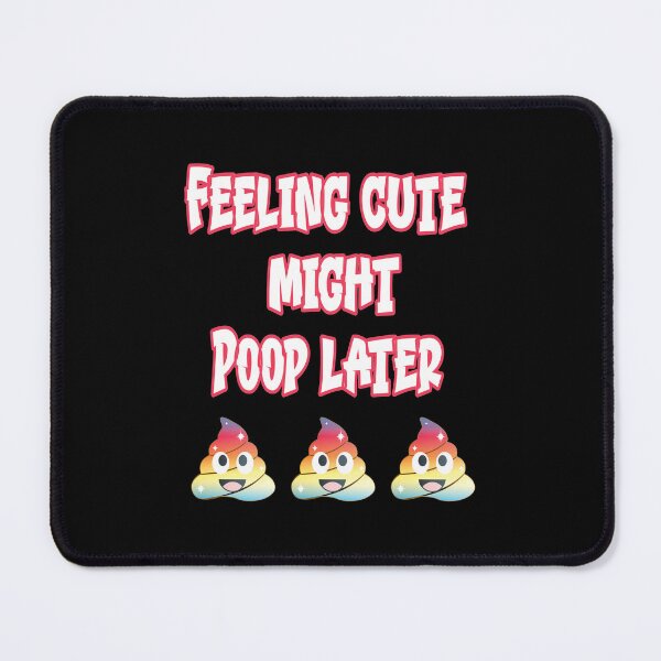 Item preview, feeling cute might poop later designed and sold by BuxomBabe21.