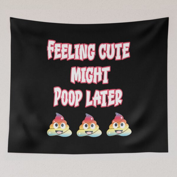 Item preview, feeling cute might poop later designed and sold by BuxomBabe21.