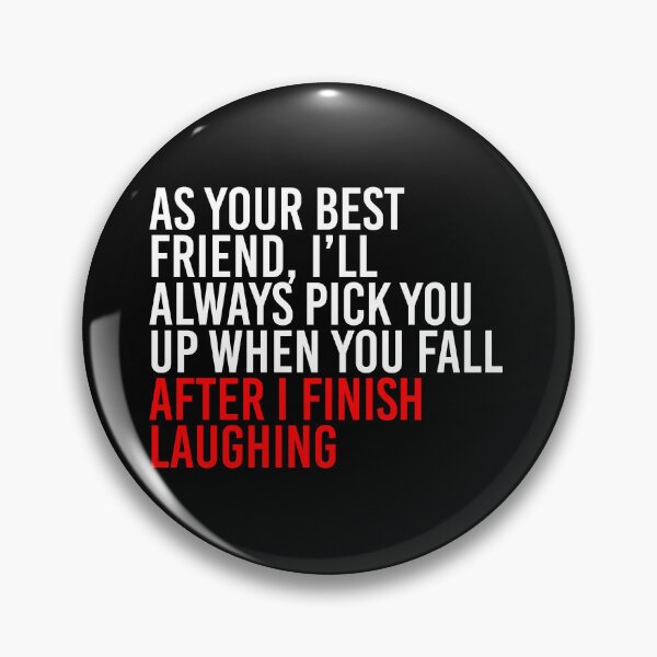 Item preview, As Your Best Friend, I’ll Always Pick You Up When You Fall After I Finish Laughing designed and sold by simplife-art.