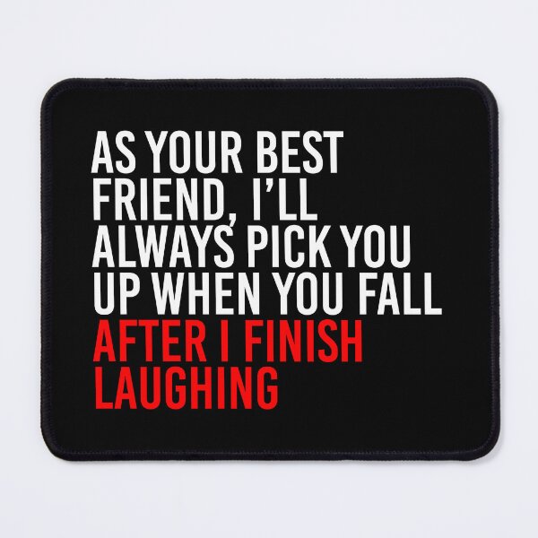 Item preview, As Your Best Friend, I’ll Always Pick You Up When You Fall After I Finish Laughing designed and sold by simplife-art.