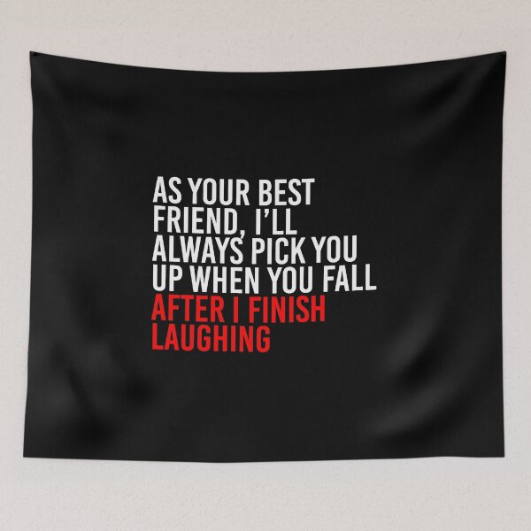 Item preview, As Your Best Friend, I’ll Always Pick You Up When You Fall After I Finish Laughing designed and sold by simplife-art.