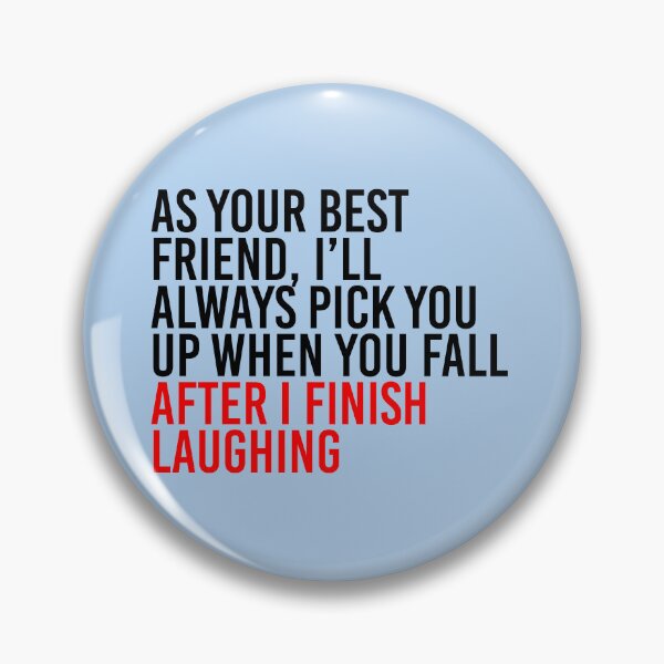 Item preview, As Your Best Friend, I’ll Always Pick You Up When You Fall After I Finish Laughing designed and sold by simplife-art.