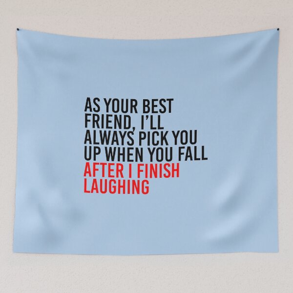 Item preview, As Your Best Friend, I’ll Always Pick You Up When You Fall After I Finish Laughing designed and sold by simplife-art.