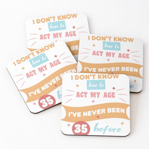 Item preview, I don't know how to act my age I've never been 35 before, 35th birthday designed and sold by WRcreations.