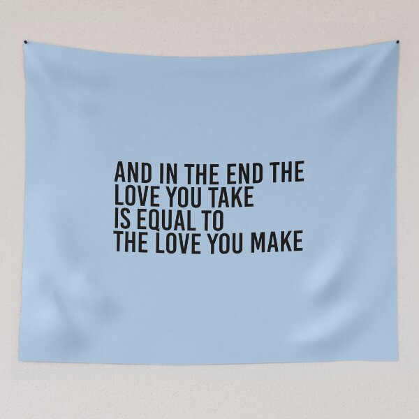 Item preview, And In The End The Love You Take Is Equal To The Love You Make designed and sold by simplife-art.