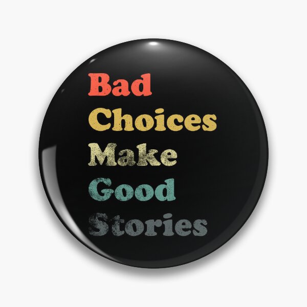 Item preview, Bad Choices Make Good Stories designed and sold by LadySaltwater.