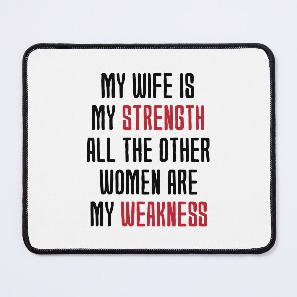 Item preview, My Wife Is My Strength All The Other Women Are My Weakness designed and sold by medben.