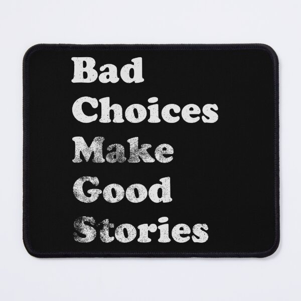 Item preview, Bad Choices Make Good Stories designed and sold by LadySaltwater.