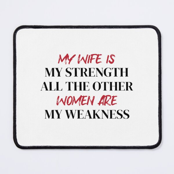 Item preview, My Wife Is My Strength All The Other Women Are My Weakness, Cool designed and sold by medben.