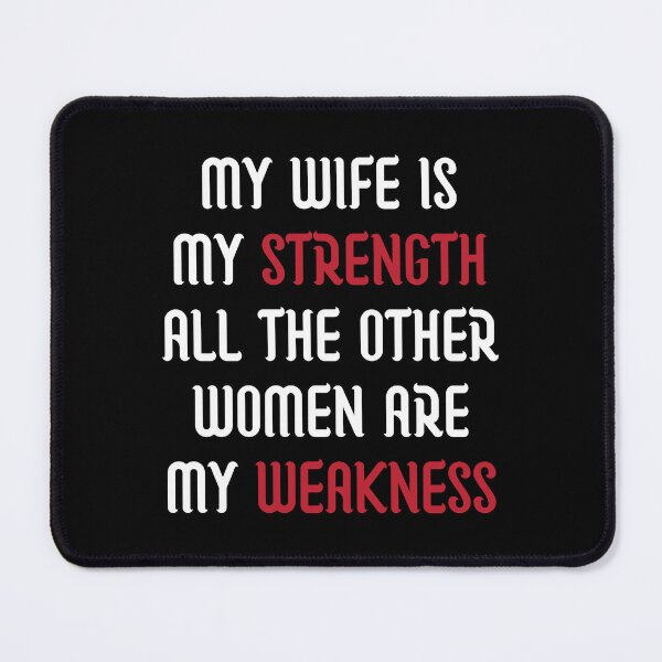 Item preview, My Wife Is My Strength All The Other Women Are My Weakness, Funny designed and sold by medben.