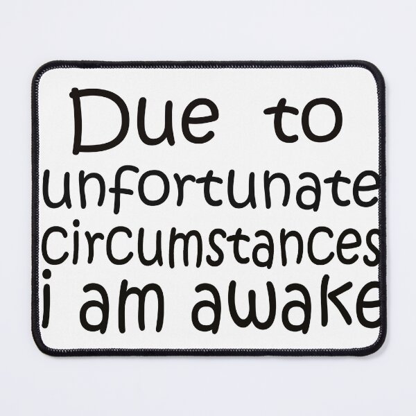 Item preview, Due to unfortunate circumstances, I am awake Essential t-shirt designed and sold by Saisaye.