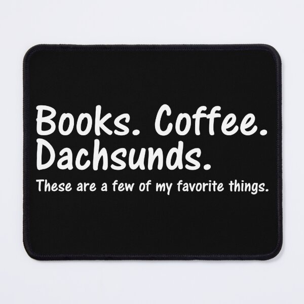 Item preview, Books Coffee Dachsunds Favorite Things designed and sold by Rooster Syndicate.