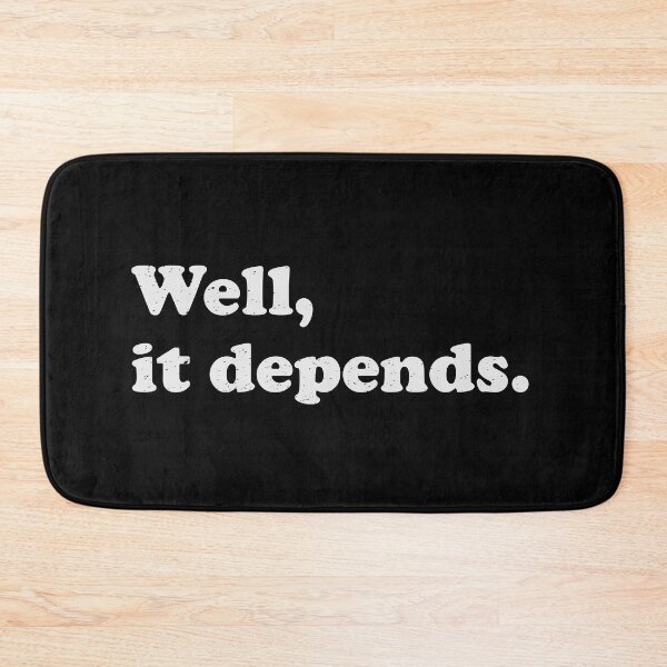 Item preview, Well, It Depends designed and sold by LadySaltwater.