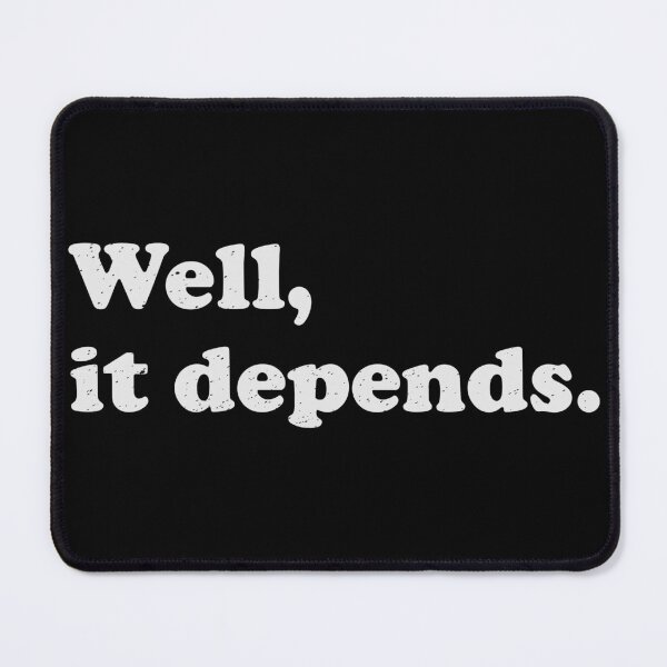 Item preview, Well, It Depends designed and sold by LadySaltwater.