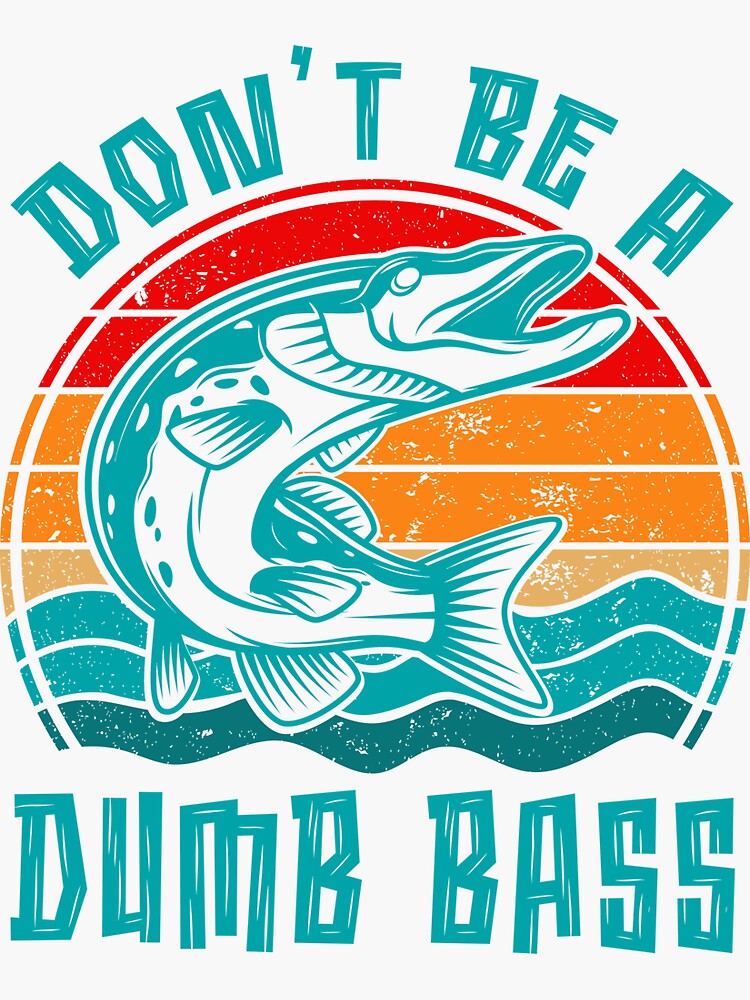 Mens Fishing, Shirt Dont Be A Dumb Bass Fish Papa, Funny Dad T-Shirt Sticker  for Sale by Trendyoll
