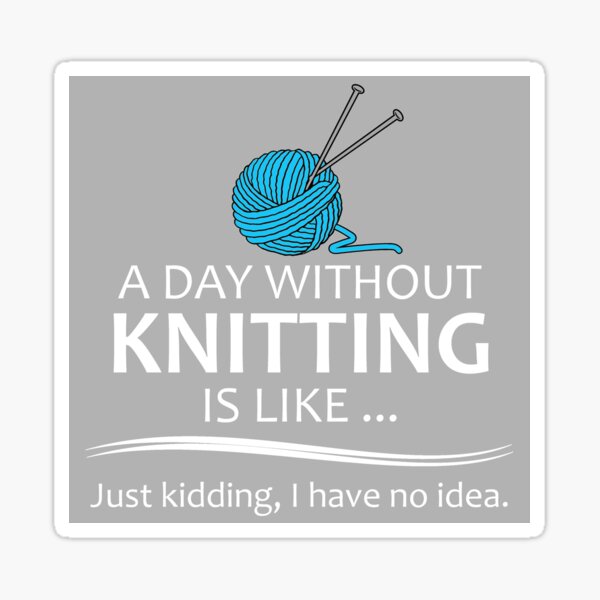 "Knitting Gifts for Knitters A Day Without Knitting Funny Gag Gift