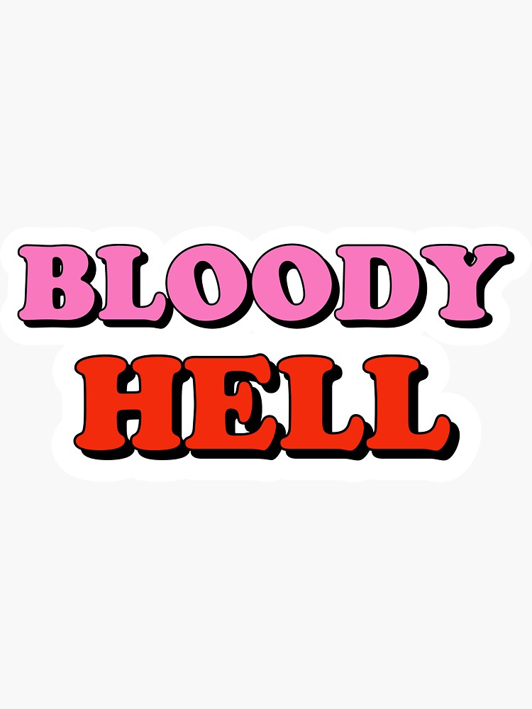"Bloody hell" Sticker for Sale by Laurastbr Redbubble