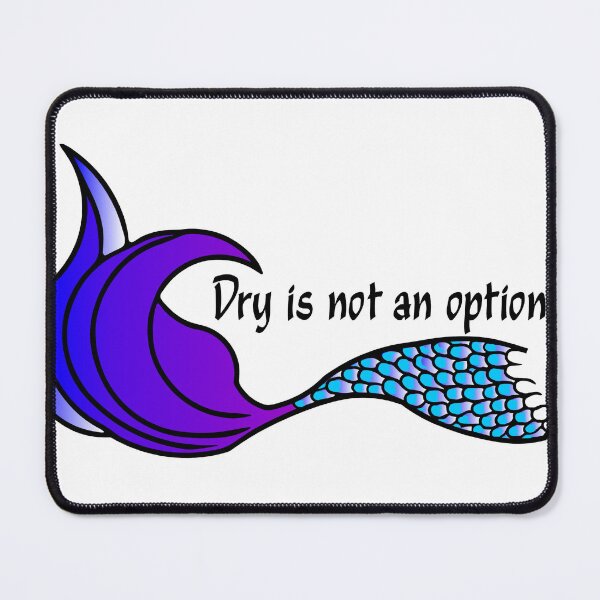 Item preview, Dry is not an option Mermaid Tail designed and sold by SunnyDazDesign.