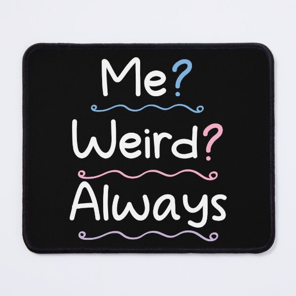 Item preview, Me weird always - weird Saying / sarcastic designed and sold by Blonc-ou.