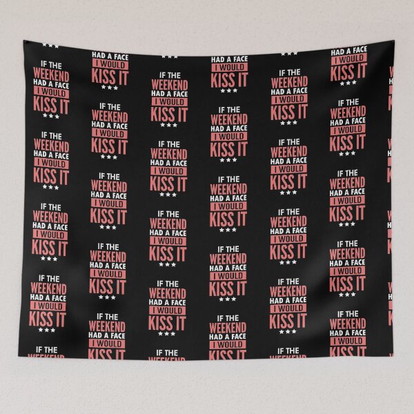Item preview, If the Weekend Has a Face I Would Kiss It designed and sold by FanityPrints.