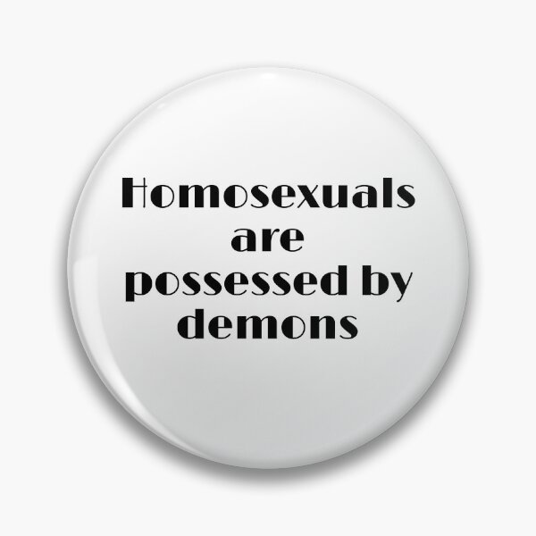 Item preview, homosexuals are possessed by demons designed and sold by OHNS Corner.