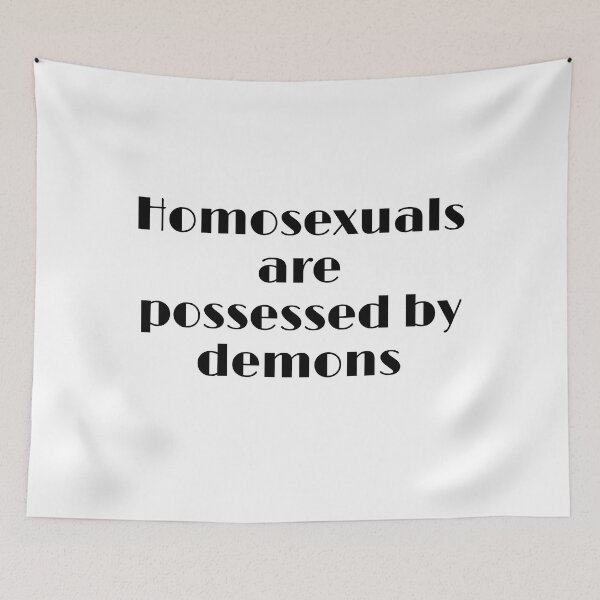 Item preview, homosexuals are possessed by demons designed and sold by OHNS Corner.