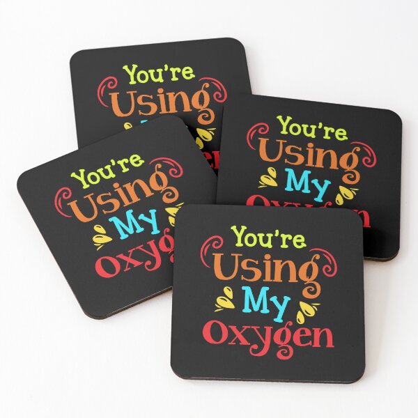 Item preview, You're Using My Oxygen designed and sold by FanityPrints.