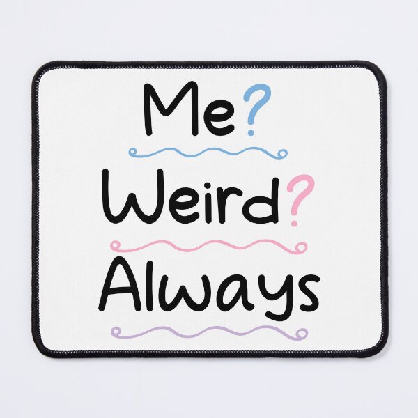 Item preview, Me weird always - weird Saying / sarcastic designed and sold by Blonc-ou.