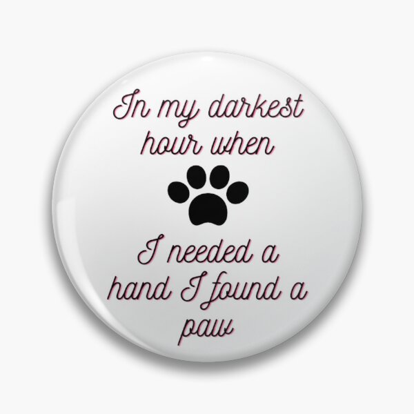 Item preview, In my darkest hour when I needed a hand I found a paw designed and sold by Dsgns4U.