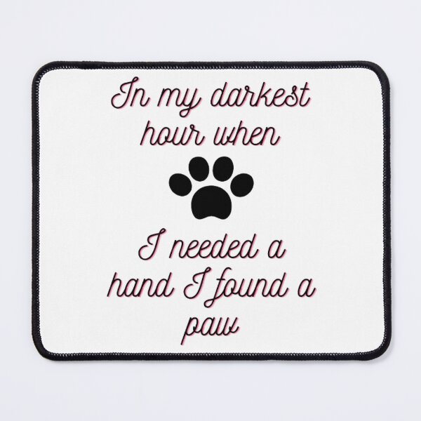 Item preview, In my darkest hour when I needed a hand I found a paw designed and sold by Dsgns4U.