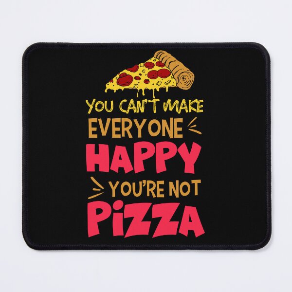 Item preview, You Can't Make Everyone Happy, You're Not Pizza  designed and sold by FanityPrints.