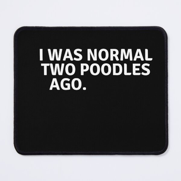 Item preview, Funny Poodle I Was Normal Two Poodles Ago Poodle Mom designed and sold by FirnandArt.