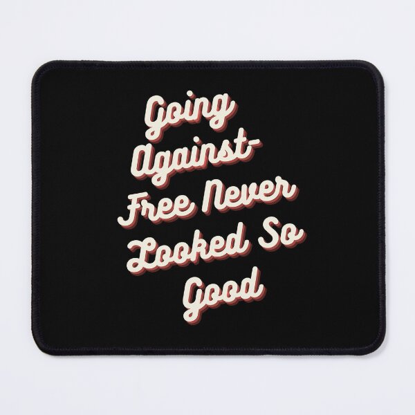 Item preview, Going Against-Free Never Looked So Good designed and sold by anass002.
