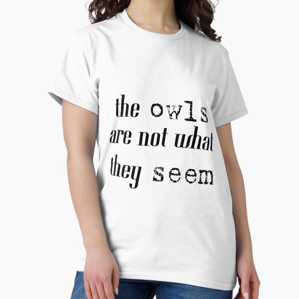 The Owls Are Not What They Seem Classic T-Shirt